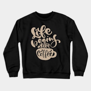 Life Begins After Coffee, Coffee Mate, Cappuccino, Coffee Lover Gift Idea, Latte, But First Coffee. Crewneck Sweatshirt